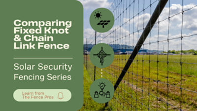 Solar Fencing: Installation Style Differences of Fixed Knot and Chain Link Fence